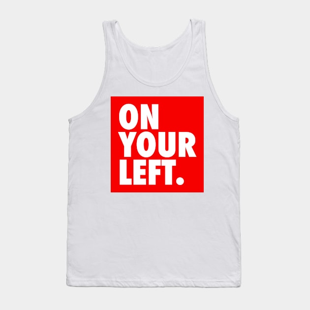 On Your Left Tank Top by winstongambro